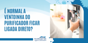 É normal a ventoinha do purificador ficar ligada direto
