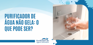 Purificador de água não gela o que pode ser